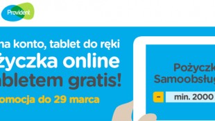 Tablet gratis w Providencie tylko do 29 marca 2016 dla wszystkich nowych klientów, którzy sięgną po pożyczkę w wysokości nie mniejszej jak 2000 zł.